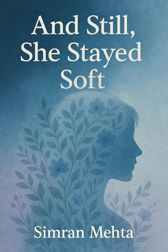 Book cover: And Still, She Stayed Soft by Simran Mehta — Nonu Ventures