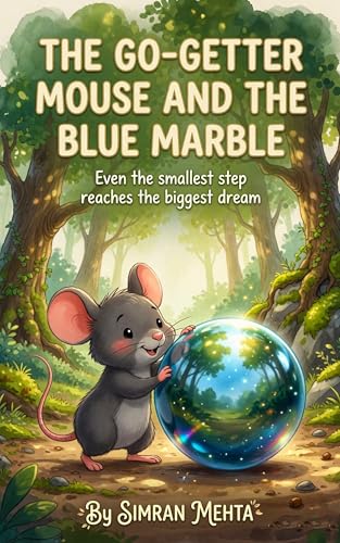 Book cover: THE GO-GETTER MOUSE AND THE BLUE MARBLE: A Heartwarming Tale of Courage, Persistence, and Chasing Dreams by Simran Mehta — Nonu Ventures